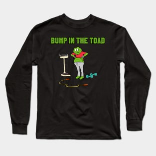 Bump In The Toad Long Sleeve T-Shirt